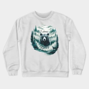 I Choose the Bear funny Crewneck Sweatshirt